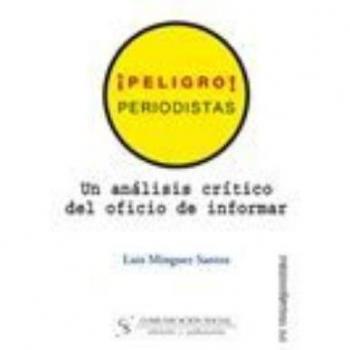 Peligro periodistas un analisis critico del oficio de informar