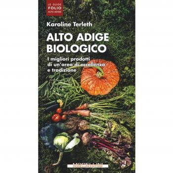 Alto Adige biologico. I migliori prodotti di un'area di eccellenza e tradizione