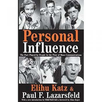 Personal Influence: The Part Played by People in the Flow of Mass Communications