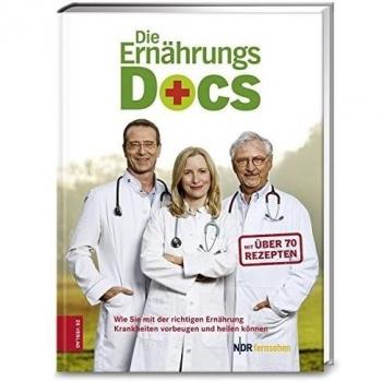 Die Ernährungs-Docs: Wie Sie mit der richtigen Ernährung Krankheiten vorbeugen und heilen