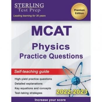 Sterling Test Prep MCAT Physics Practice Questions: High Yield MCAT Physics Practice Questions with Detailed Explanations (MCAT Science Preparation)