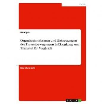 Organisationsformen und Zielsetzungen der Protestbewegungen in Hongkong und Thailand. Ein Vergleich