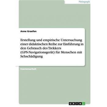 Erstellung und empirische Untersuchung einer didaktischen Reihe zur Einführung in den Gebrauch des Trekkers (GPS-Navigationsgerät) für Menschen mit Sehschädigung