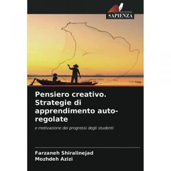 Pensiero creativo. Strategie di apprendimento auto-regolate: e motivazione dei progressi degli studenti