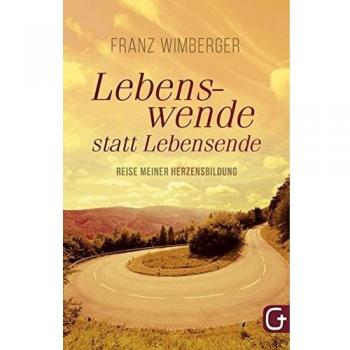 Lebenswende statt Lebensende: Reise meiner Herzensbildung