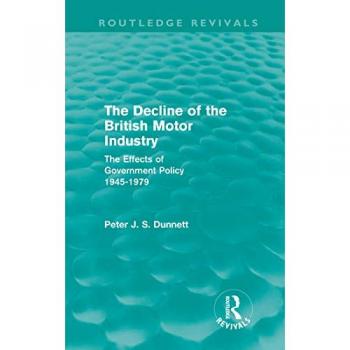 The Decline of the British Motor Industry (Routledge Revivals): The Effects of Government Policy, 1945-79