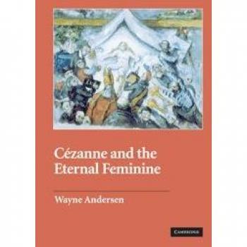 Cezanne And The Eternal Feminine, Contemporary Artists and Their Critics