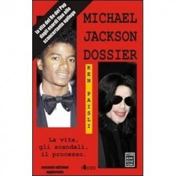 Michael Jackson dossier. La vita, gli scandali, il processo