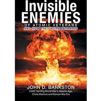 Invisible Enemies of Atomic Veterans: And How They Were Betrayed