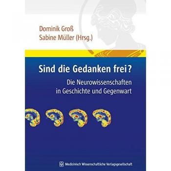 Dominik Groß Sind Die Gedanken Frei?: Die Neurowissenschaften In Geschichte Und Gegenwart (Humandiskurs