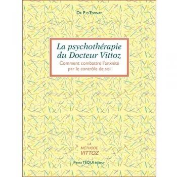 La psychothéraphie du docteur Vittoz. Comment combattre l'anxiété par le contrôle de soi