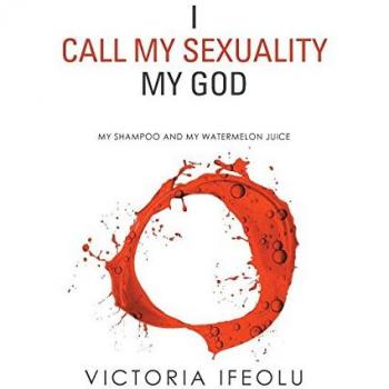Ifeolu, Victoria: I Call My Sexuality My God