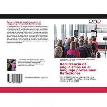 Recurrencia de anglicismos en el lenguaje profesional. Reflexiones: Los anglicismos más comunes en la comunicación científica: ortográficos, léxicos y sintácticos