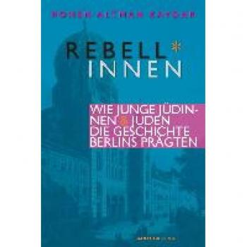 Berliner Rebell*innen. Wie junge Jüdinnen & Juden die Geschichte Berlins prägten.: Rundgänge durch die Hauptstadt