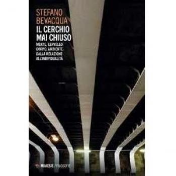 Il cerchio mai chiuso. Mente, cervello, corpo, ambiente: dalla re... Stefano Bevacqua