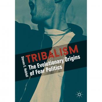 Tribalism: The Evolutionary Origins of Fear Politics