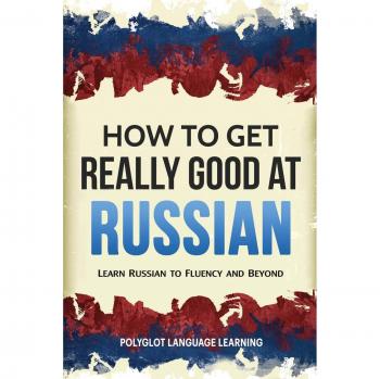 How to Get Really Good at Russian