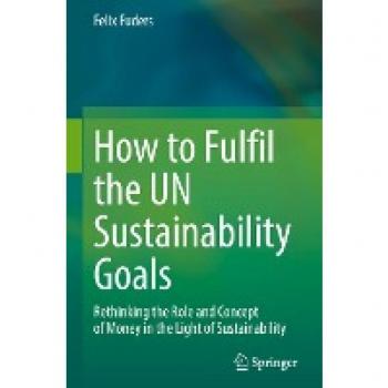 How to Fulfil the UN Sustainability Goals: Rethinking the Role and Concept of Money in the Light of Sustainability