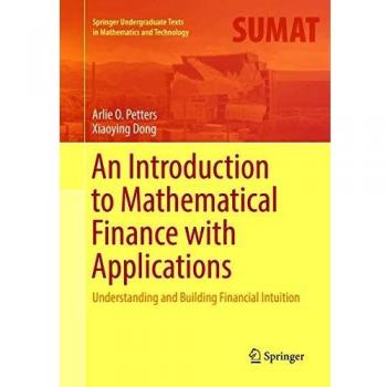 An Introduction to Mathematical Finance with Applications: Understanding and Building Financial Intuition