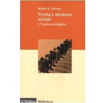 Merton, Robert K. Teoria E Struttura Sociale