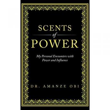 Scents of Power: My Personal Encounters with Power and Influence