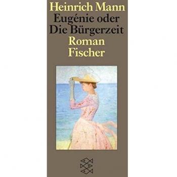 Heinrich Mann Eugénie Oder Die Bürgerzeit: Roman