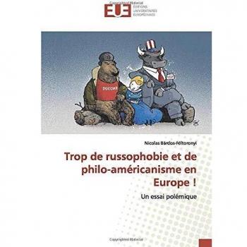Trop de russophobie et de philo-américanisme en Europe !: Un essai polémique