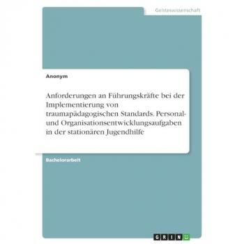 Anforderungen an Führungskräfte bei der Implementierung von traumapädagogischen Standards. Personal