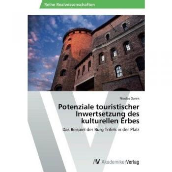Potenziale touristischer Inwertsetzung des kulturellen Erbes: Das Beispiel der Burg Trifels in der Pfalz