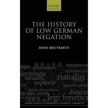 Breitbarth, A: History of Low German Negation (Oxford Studies in Diachronic and Historical Linguistics, Band 13)