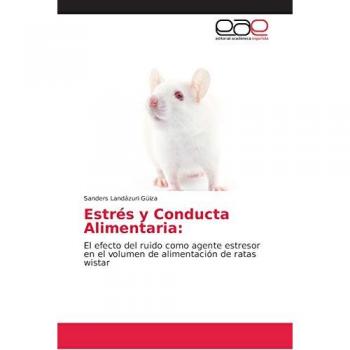 Estrés y Conducta Alimentaria:: El efecto del ruido como agente estresor en el volumen de alimentación de ratas wistar