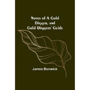Bonwick, James: Notes of a Gold Digger, and Gold Diggers' Guide