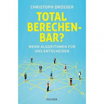 Christoph Drösser Total Berechenbar?: Wenn Algorithmen Für Uns Entscheiden