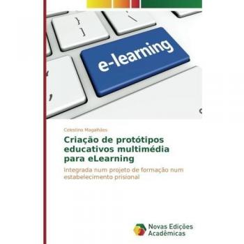 Magalhães, Celestino: Criação de protótipos educativos multimédia para eLearning