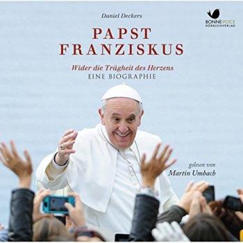 Daniel Deckers Papst Franziskus: Wider Die Trägheit Des Herzens. Eine Biographie. Gelesen Von Martin Umbach (11 Cds)