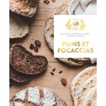 Pains et focaccias: 30 recettes réconfortantes à couper, à tartiner, à partager