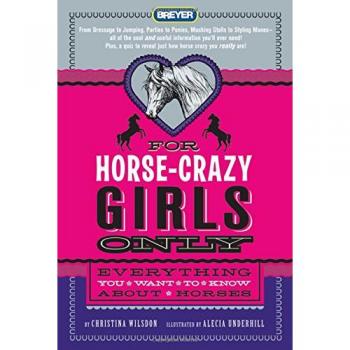 For Horse-Crazy Girls Only: Everything You Want to Know about Horses