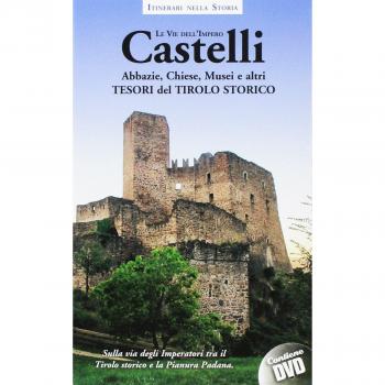 Castelli, abbazie, chiese, musei e altri tesori del Tirolo storico. Itinerari nella storia. Le vie dell'impero. Con DVD