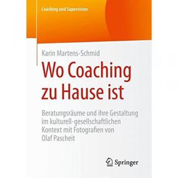 Wo Coaching zu Hause ist: Beratungsräume und ihre Gestaltung im kulturell-gesellschaftlichen Kontext mit Fotografien von Olaf Pascheit