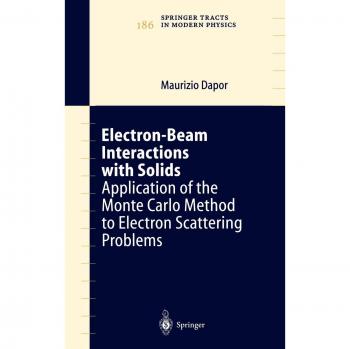 Electron-Beam Interactions with Solids: Application of the Monte Carlo Method to Electron Scattering Problems (Springer Tracts in Modern Physics, 186, Band 186)