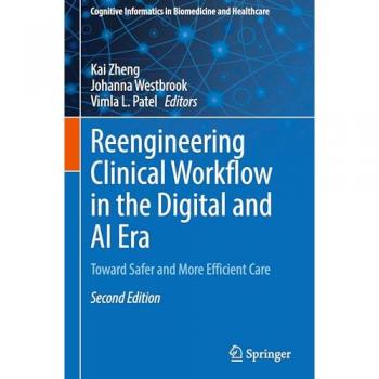 Reengineering Clinical Workflow in the Digital and AI Era: Toward Safer and More Efficient Care (Cognitive Informatics in Biomedicine and Healthcare)