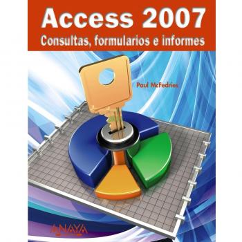 ACCESS 2007. CONSULTAS, FORMULARIOS E INFORMES