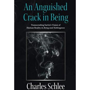 An Anguished Crack in Being: Transcending Sartre's Vision of Human Reality in Being and Nothingness