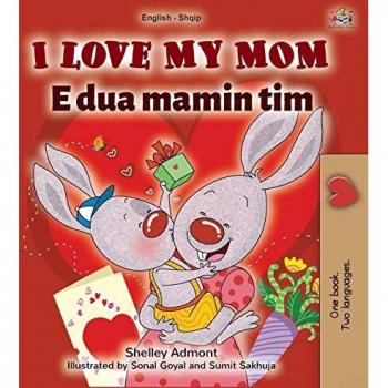 I Love My Mom (English Albanian Bilingual Book for Kids) (English Albanian Bilingual Collection)