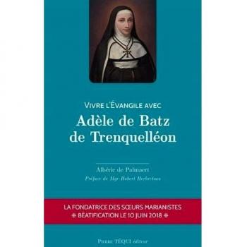 Vivre l'Évangile avec Adèle de Batz de Trenquelléon
