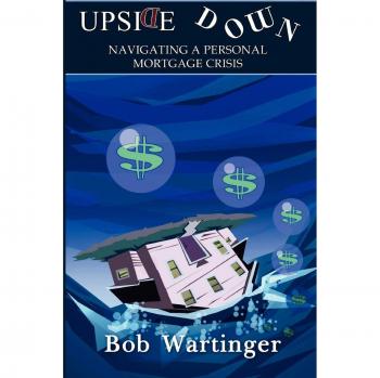 Upside Down-Navigating A Personal Mortgage Crisis