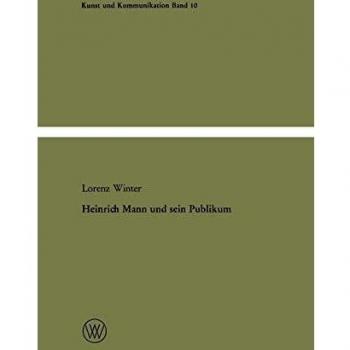Heinrich Mann und sein Publikum: Eine literatursoziologische Studie zum Verhältnis von Autor und Öffentlichkeit