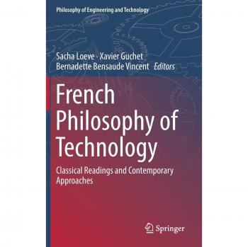 French Philosophy of Technology: Classical Readings and Contemporary Approaches