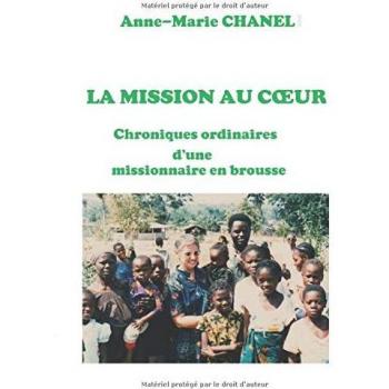 LA MISSION AU CŒUR: Chroniques ordinaires d'une missionnaire en brousse
