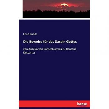 Die Beweise für das Dasein Gottes: von Anselm von Canterbury bis zu Renatus Descartes